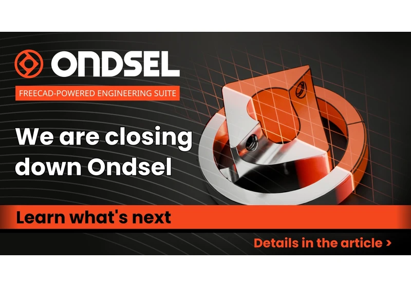 We are shutting down the Ondsel FreeCAD business
