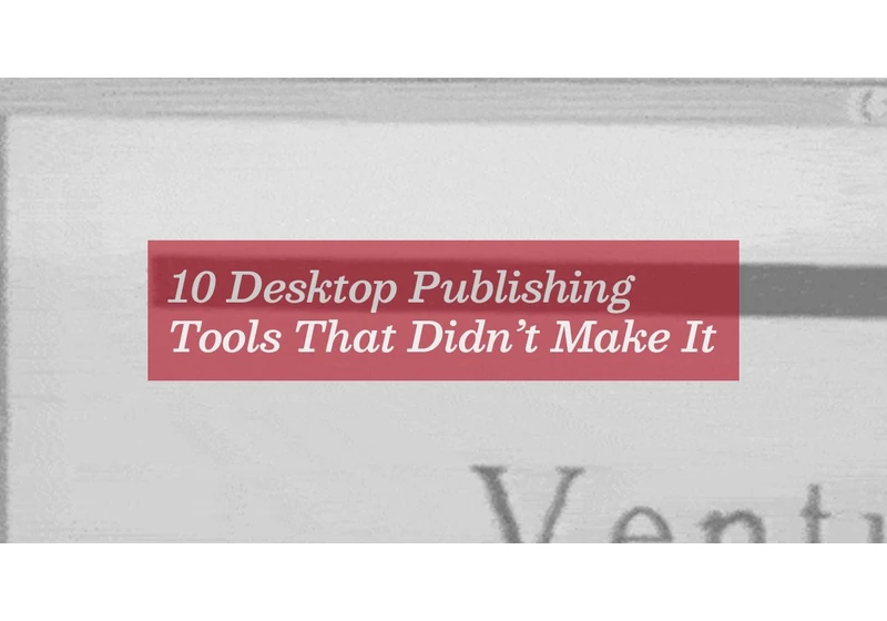 Desktop Publishing Tools That Didn't Make It