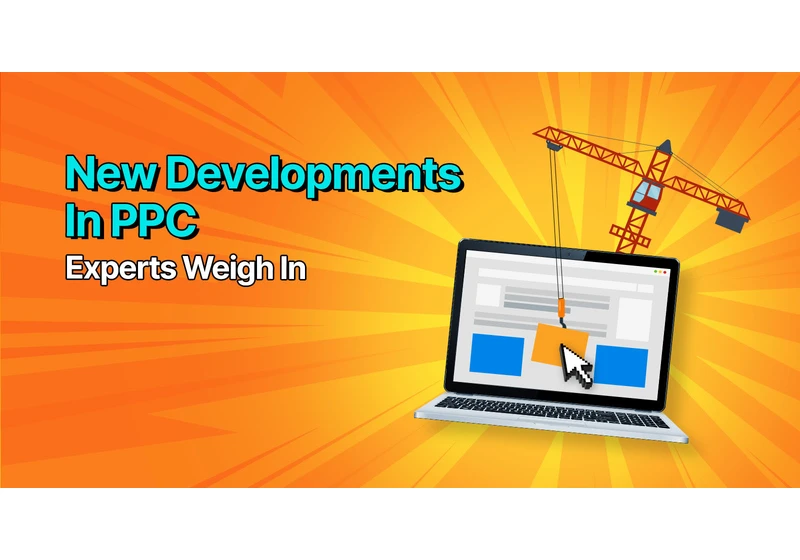 New Developments In PPC: Experts Weigh In via @sejournal, @BennyJamminS