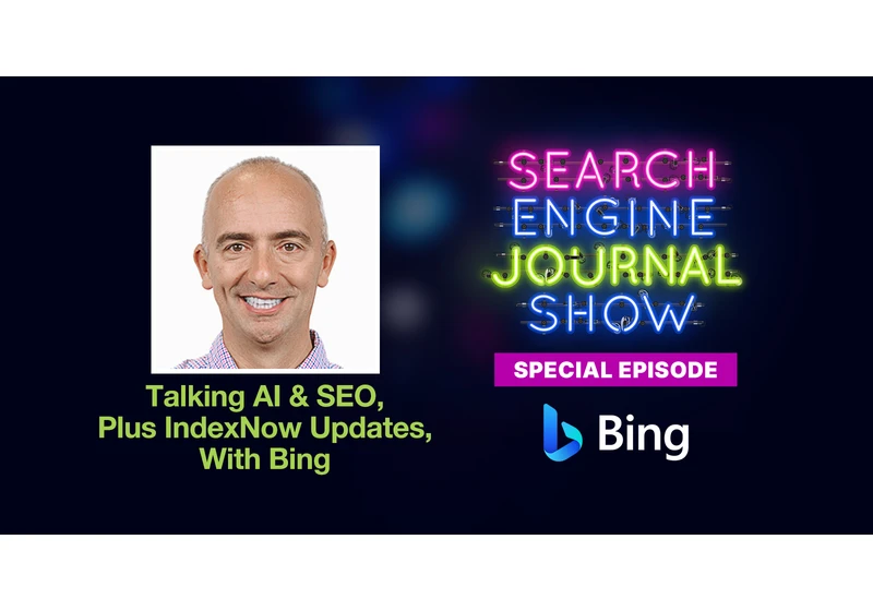 Talking AI, SEO & IndexNow Updates With Bing - Ep. 307 via @sejournal, @Juxtacognition