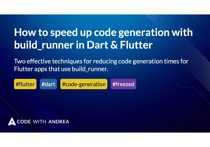 How to speed up code generation with build_runner in Dart & Flutter