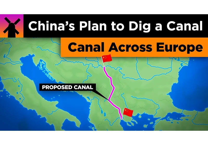 China's Insane Plan to Dig a Canal Across the Balkans
