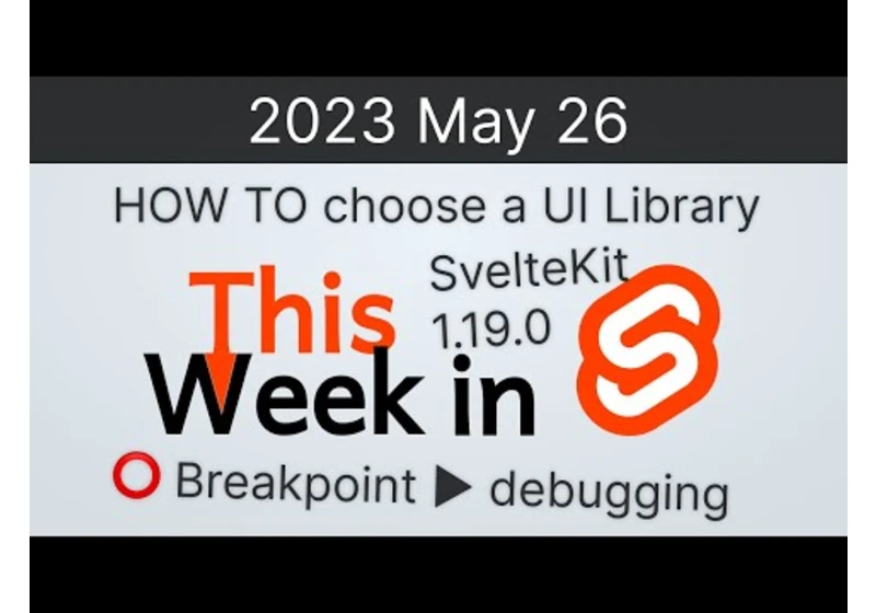 This Week in Svelte (2023 May 26) - SvelteKit 1.19.0,  choosing a UI library, breakpoint debugging