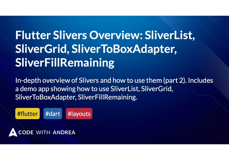 Flutter Slivers Overview: SliverList, SliverGrid, SliverToBoxAdapter, SliverFillRemaining