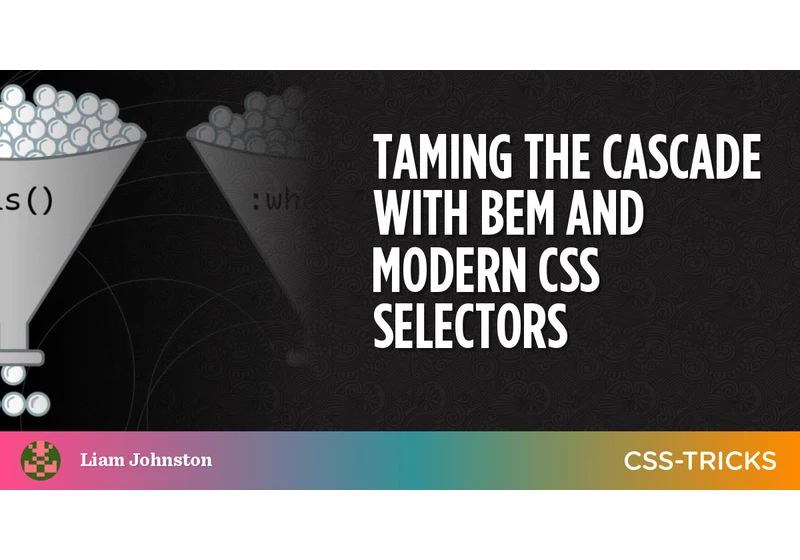 Taming the Cascade With BEM and Modern CSS Selectors