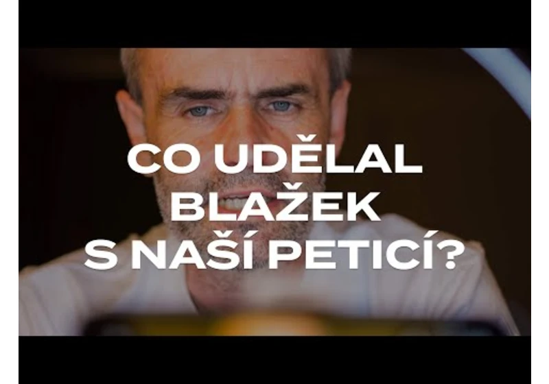 Co udělal Blažek s naší peticí?