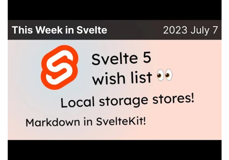 This Week in Svelte (2023 July 7) - Svelte 4.0.5, Kit 1.22.1, Svelte 5, local storage and markdown
