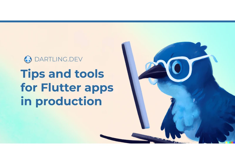 Tips and tools for Flutter apps in production