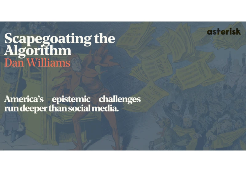 Scapegoating the Algorithm America's epistemic challenges run deeper than social