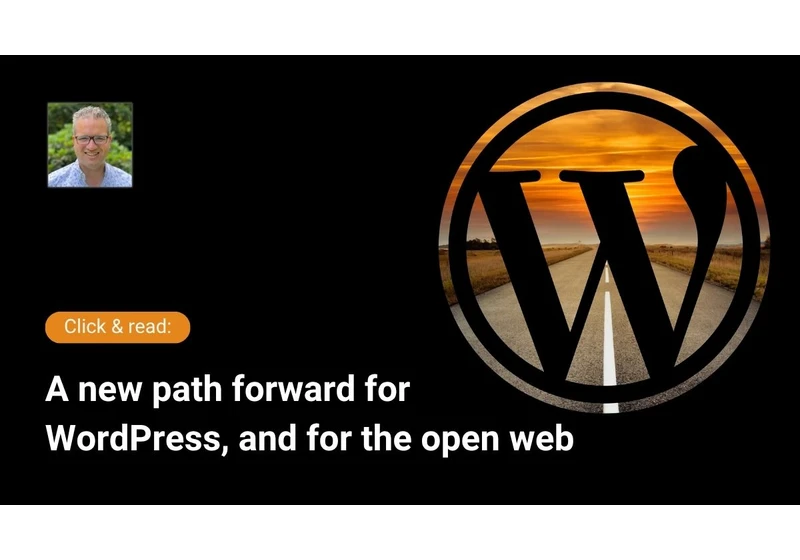 A new path forward for WordPress, and for the open web