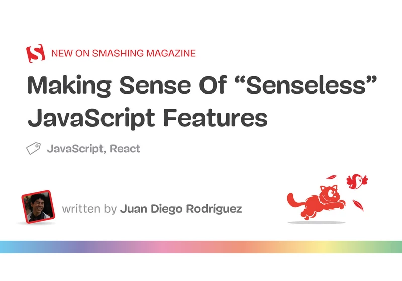 Making Sense Of “Senseless” JavaScript Features