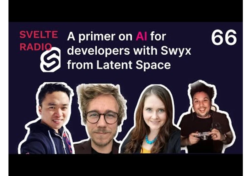 Svelte Radio: 66 - A primer on AI for developers with Swyx from Latent Space