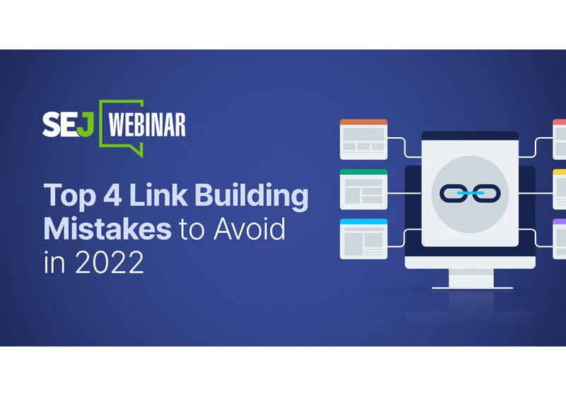 Top 4 Link Building Mistakes To Avoid In 2022 via @sejournal, @hethr_campbell