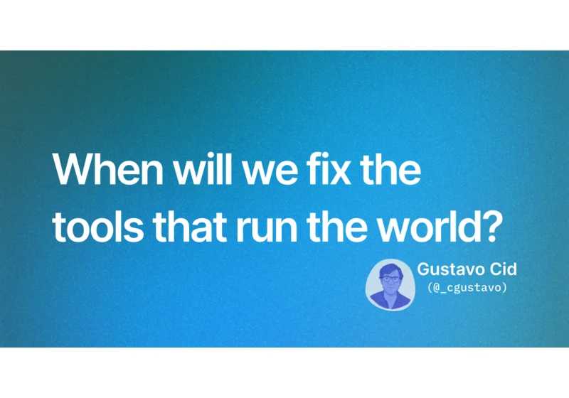 When will we fix the tools that run the world?
