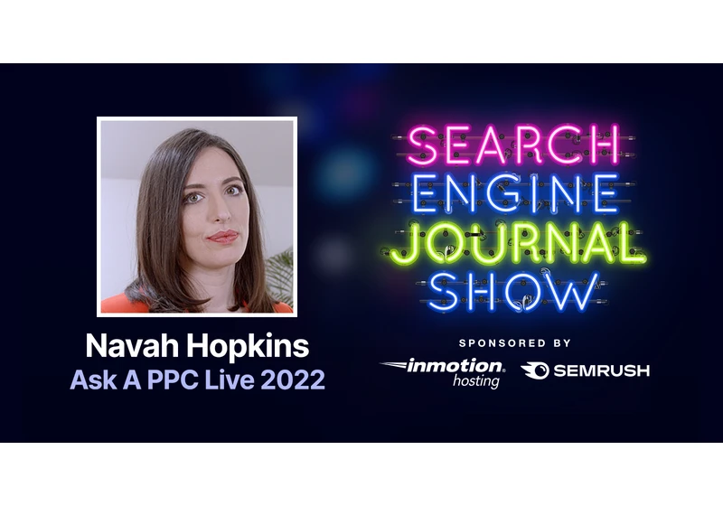 Ask A PPC Live 2022 With Navah Hopkins - Ep. 265 via @sejournal, @lorenbaker
