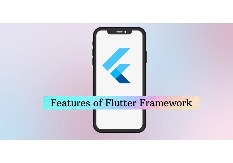 Exploring the Features of Flutter Framework