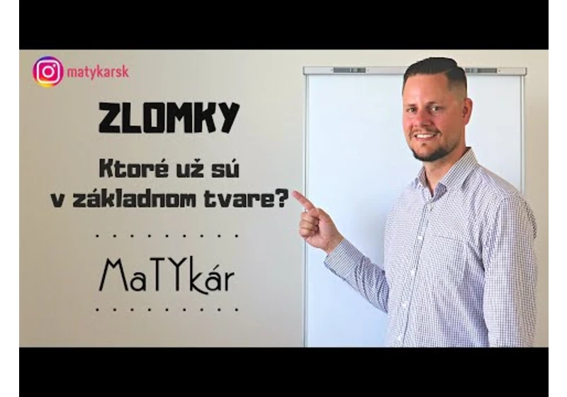 ZLOMKY | Ktoré už sú v základnom tvare?
