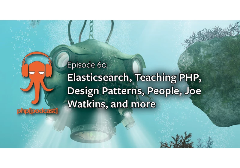 Elasticsearch, Teaching PHP, Design Patterns, People, Joe Watkins, and more