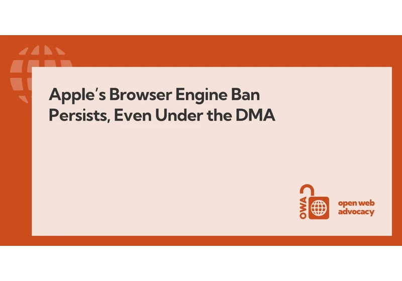 Apple's Browser Engine Ban Persists, Even Under the DMA