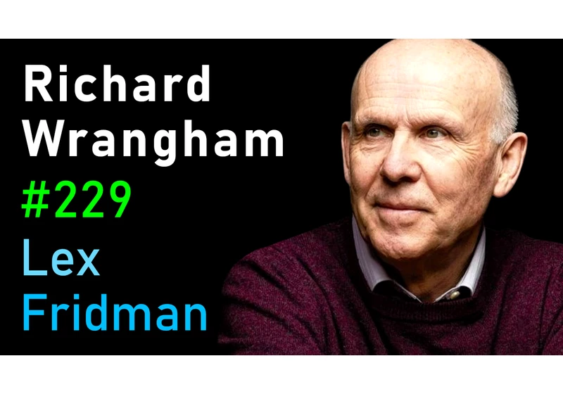 #229 – Richard Wrangham: Role of Violence, Sex, and Fire in Human Evolution