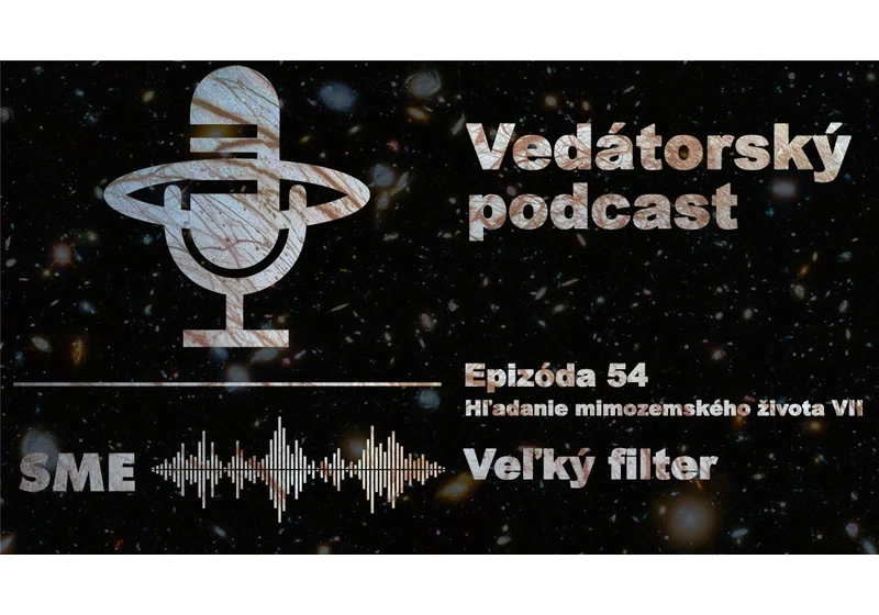 Vedátorský podcast 54 – Hľadanie mimozemského života VII: Veľký filter