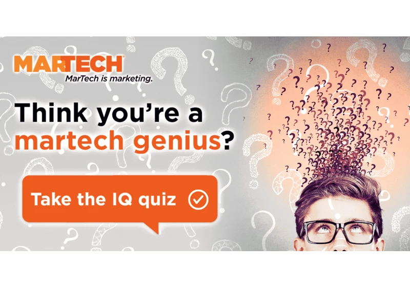 So you think you’re a martech genius?
