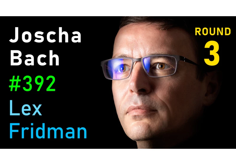 #392 – Joscha Bach: Life, Intelligence, Consciousness, AI & the Future of Humans