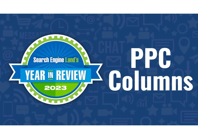 Top 10 PPC expert columns of 2023 on Search Engine Land