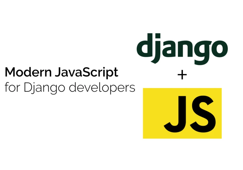 Modern JavaScript for Django Developers