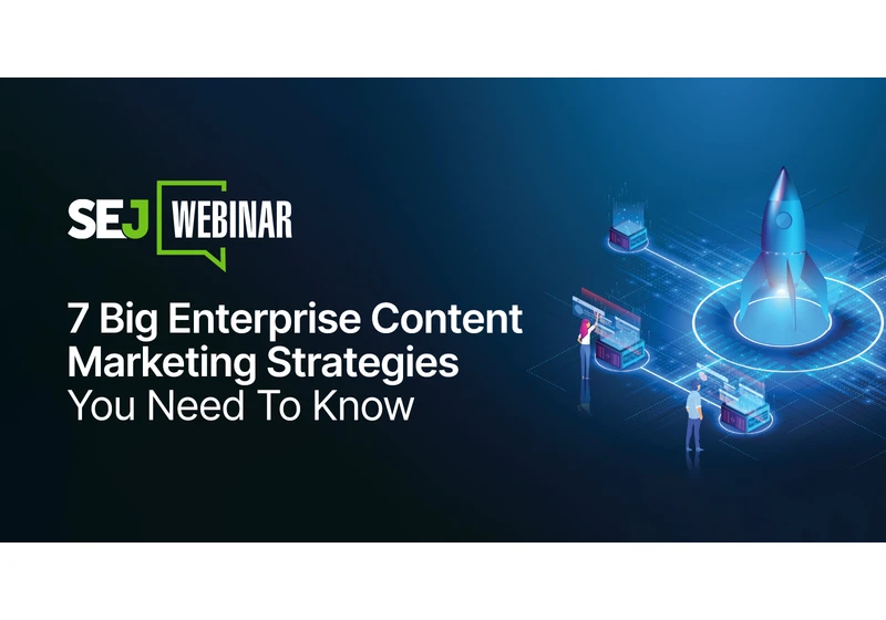 7 Big Enterprise Content Marketing Strategies You Need To Know via @sejournal, @hethr_campbell