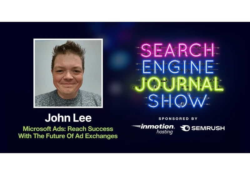 Microsoft Ads: Reach Success With The Future Of Ad Exchanges - Ep. 264 via @sejournal, @lorenbaker