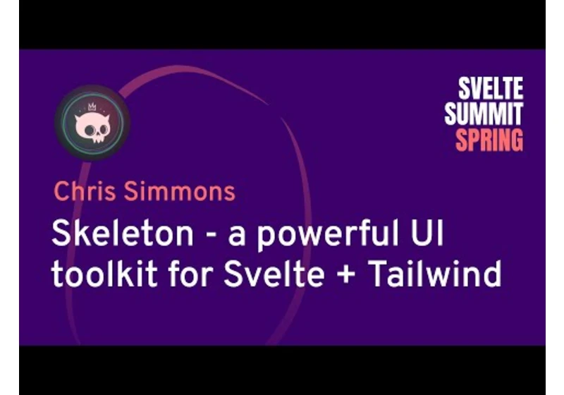 Chris Simmons - Skeleton, a powerful UI toolkit for Svelte + Tailwind