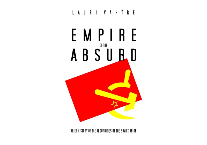 Empire of the Absurd: A Brief History of the Absurdities of the Soviet Union