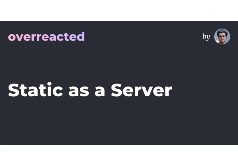 Static as a Server