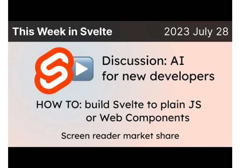 This Week in Svelte (2023 July 28) - Screen reader market share, Svelte to plain JS, Web Components
