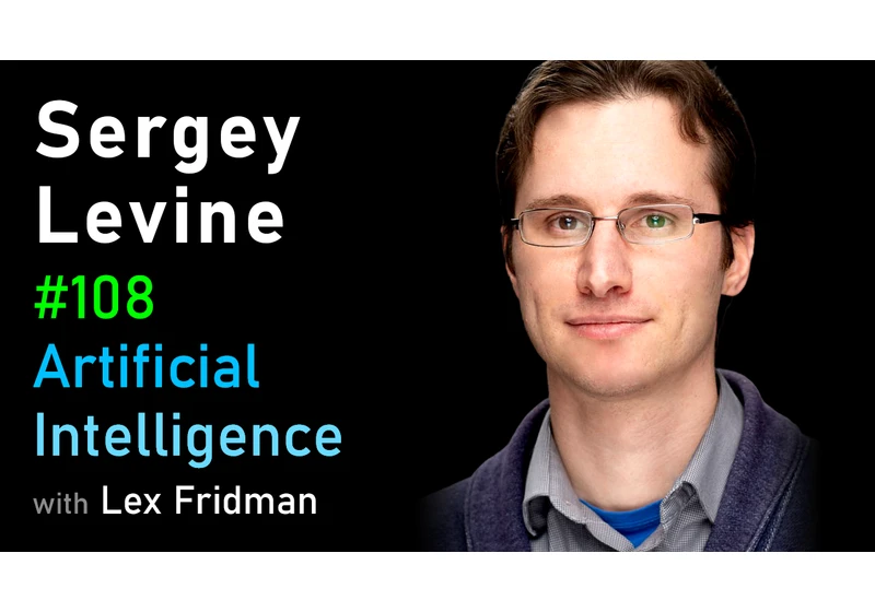 #108 – Sergey Levine: Robotics and Machine Learning