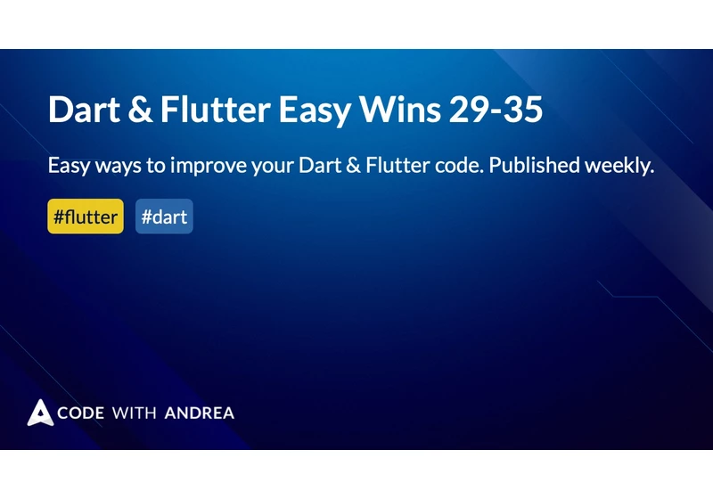 Dart & Flutter Easy Wins 29-35