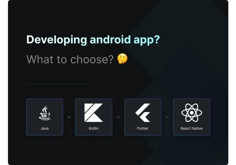 Choosing right tech for Android Dev: Java, Kotlin, Flutter, or RNative?