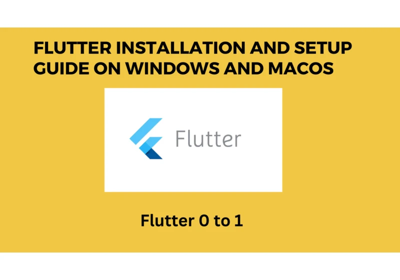 Flutter Installation and Setup Guide on Windows and macOS