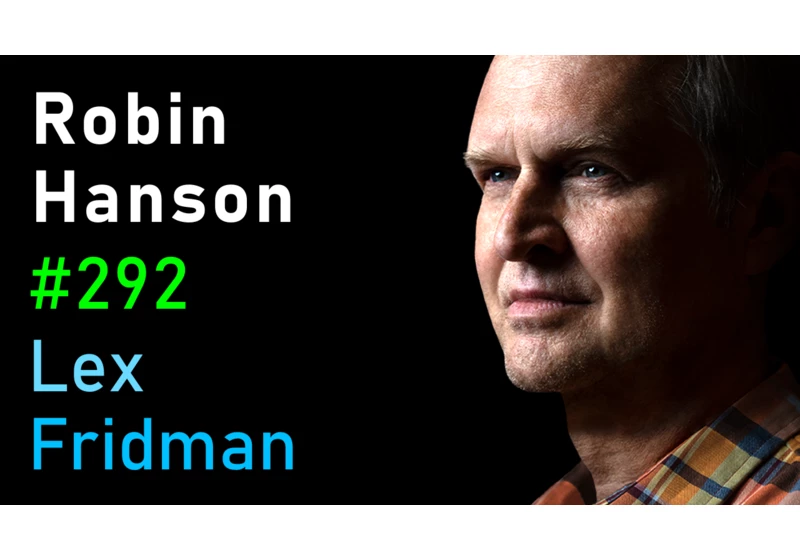 #292 – Robin Hanson: Alien Civilizations, UFOs, and the Future of Humanity