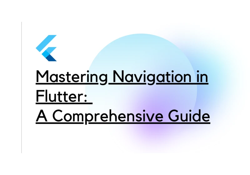 Mastering Navigation in Flutter: A Comprehensive Guide