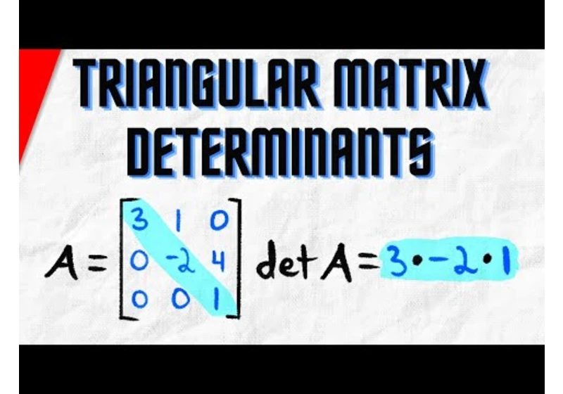 Determinants of Triangular Matrices | Linear Algebra