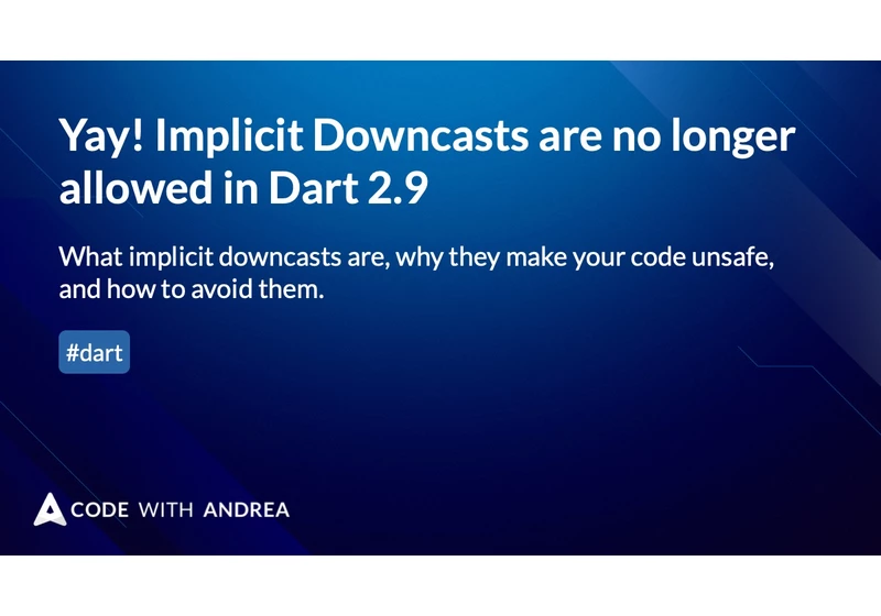 Yay! Implicit Downcasts are no longer allowed in Dart 2.9