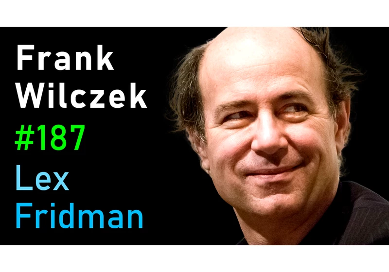 #187 – Frank Wilczek: Physics of Quarks, Dark Matter, Complexity, Life & Aliens