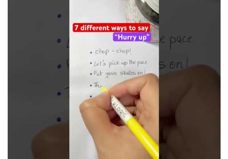 7 different ways to say “Hurry up”