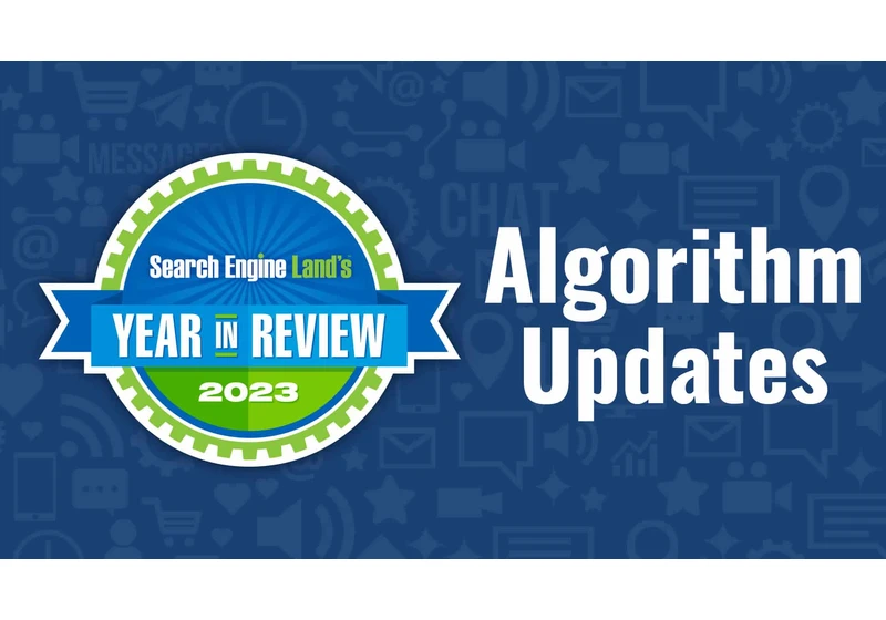 Google algorithm updates 2023 in review: Core, reviews, helpful content, spam and beyond