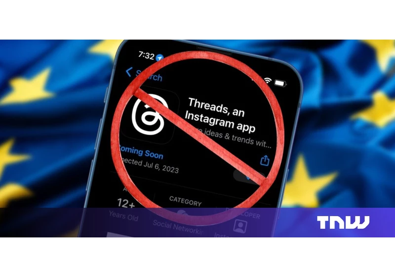 Meta’s Threads will not be rolled out in the EU ‘at this point’