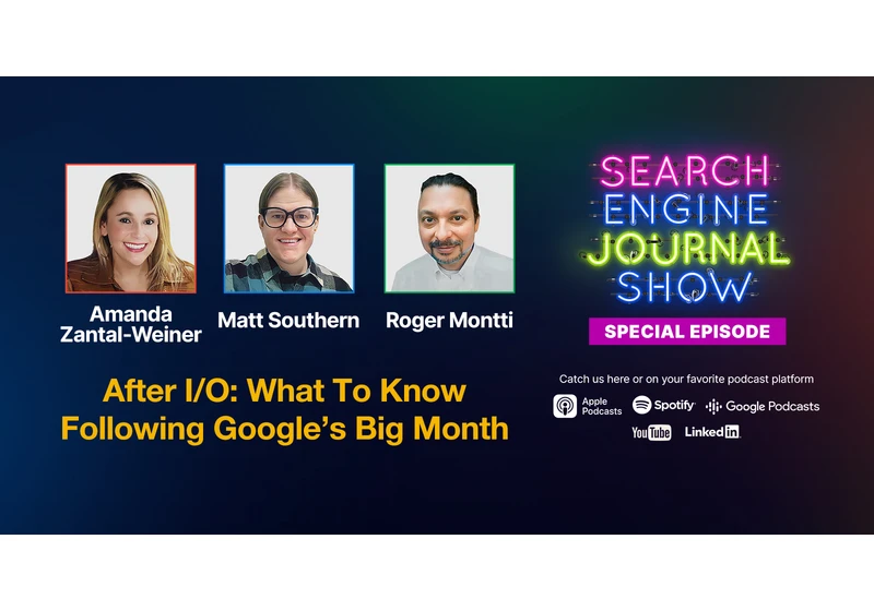 After I/O: What To Know Following Google’s Big Month - Ep. Special via @sejournal, @Amanda_ZW