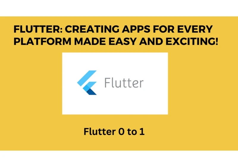Flutter: Creating Apps for Every Platform Made Easy and Exciting!