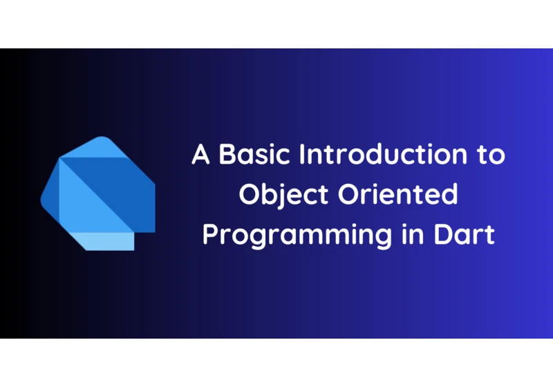 A Basic Introduction to Object Oriented Programming in Dart